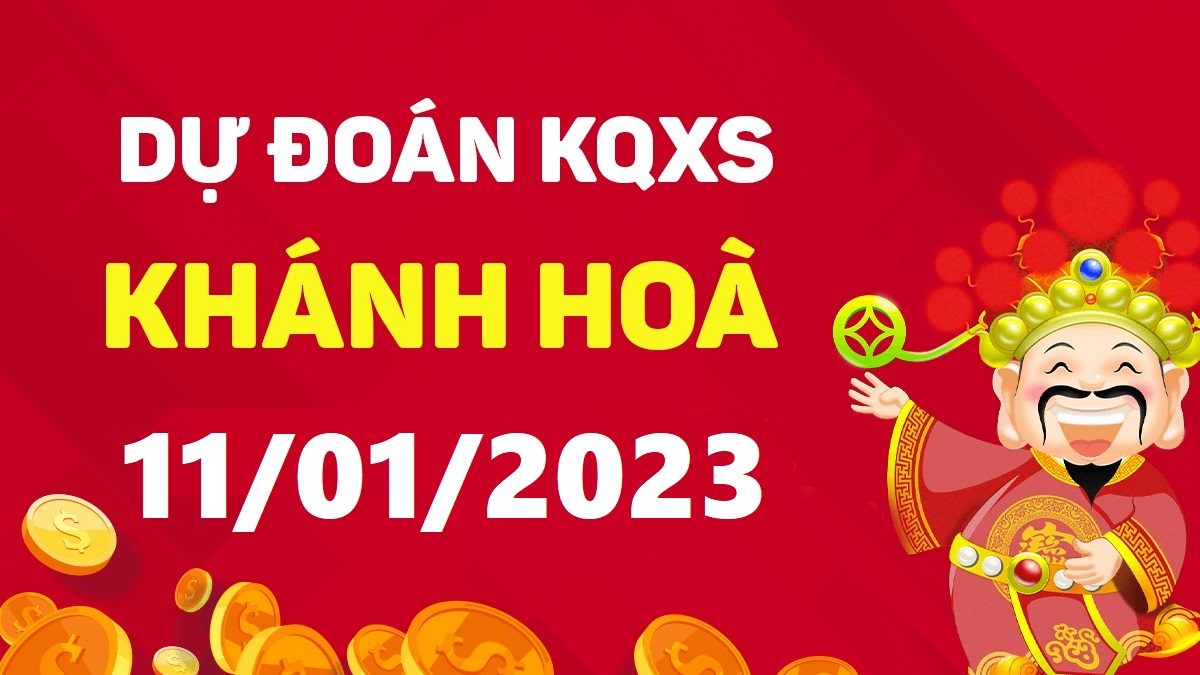 Dự đoán xổ số Khánh Hòa 11-1-2023 thứ 4 – Dự đoán XSKH hôm nay