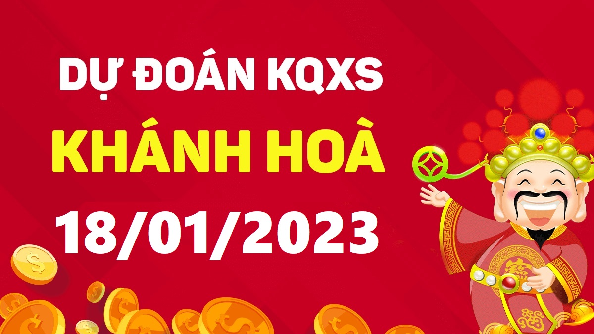 Dự đoán xổ số Khánh Hòa 18-1-2023 thứ 4 – Dự đoán XSKH hôm nay