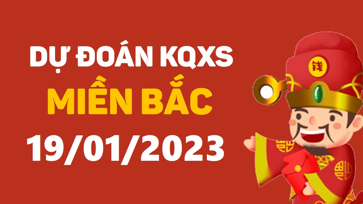 Dự đoán xổ số miền Bắc 19-1-2023 thứ 5 – Dự đoán XSTD hôm nay