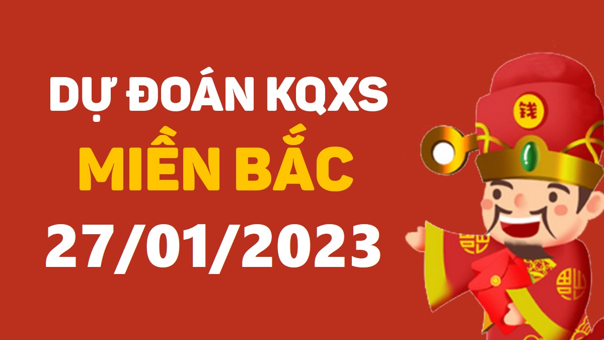 Dự đoán xổ số miền Bắc 27-1-2023 thứ 6 – Dự đoán XSHP hôm nay