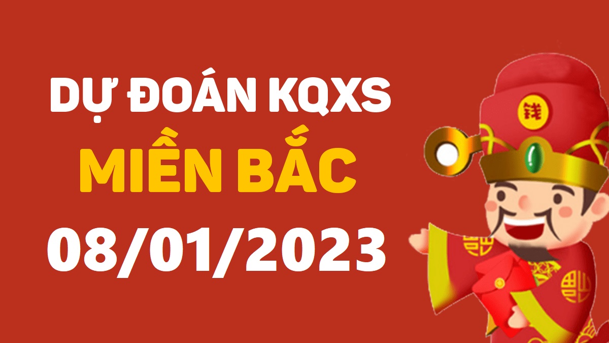 Dự đoán xổ số miền Bắc 8-1-2023 chủ nhật – Dự đoán XSTB hôm nay