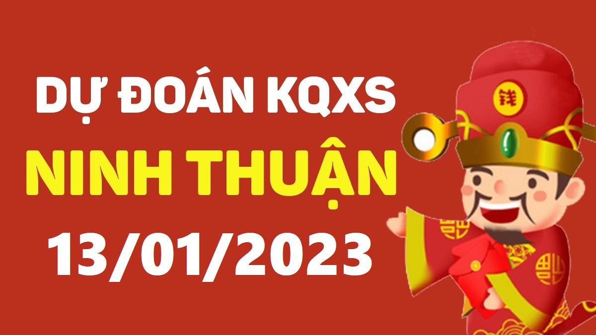 Dự đoán xổ số Ninh Thuận 13-1-2023 thứ 6 – Dự đoán XSNT hôm nay