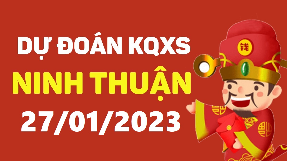 Dự đoán xổ số Ninh Thuận 27-1-2023 thứ 6 – Dự đoán XSNT hôm nay