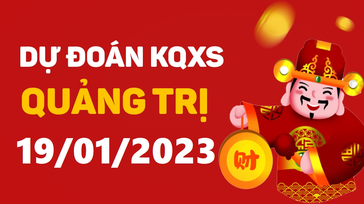 Dự đoán xổ số Quảng Trị 19-1-2023 thứ 5 – Dự đoán XSQT hôm nay