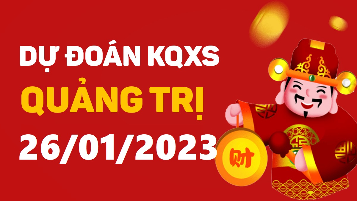 Dự đoán xổ số Quảng Trị 26-1-2023 thứ 5 – Dự đoán XSQT hôm nay