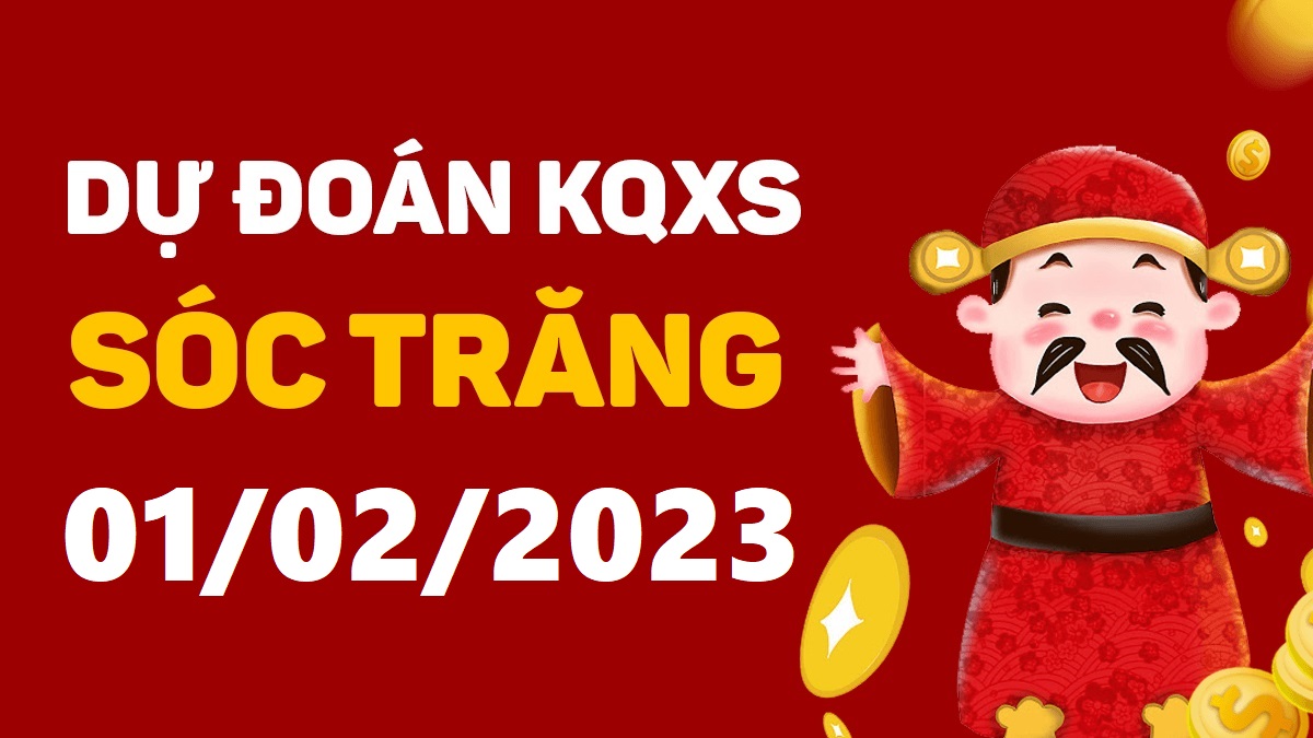 Dự đoán xổ số Sóc Trăng 1-2-2023 thứ 4 – Dự đoán XSST hôm nay