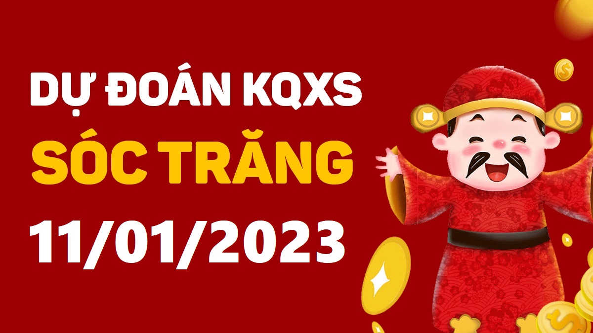 Dự đoán xổ số Sóc Trăng 11-1-2023 thứ 4 – Dự đoán XSST hôm nay