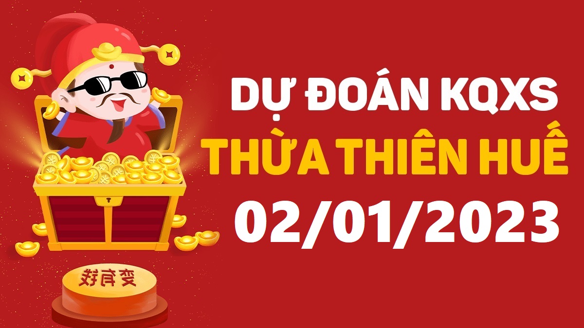 Dự đoán xổ số Huế 2-1-2023 thứ 2 – Dự đoán XSTTH hôm nay