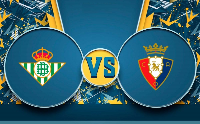 Link trực tiếp Real Betis vs Osasuna 3h ngày 19/1 Full HD