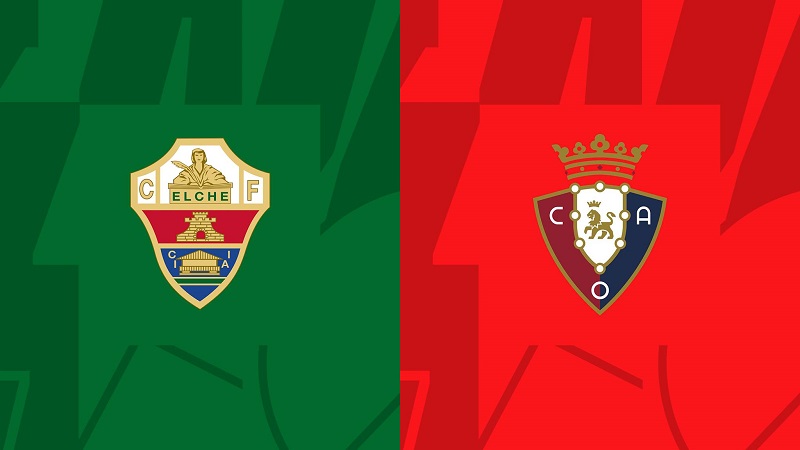 Soi kèo trận Elche vs Osasuna 22h15 ngày 22/1