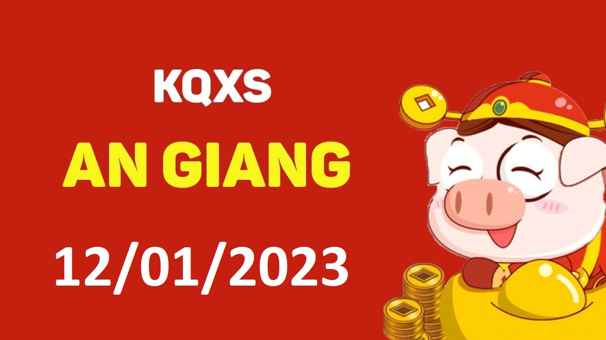 XSAG 12-1-2023 thứ 5 – KQ xổ số An Giang ngày 12 tháng 1