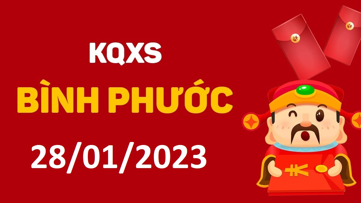 XSBP 28-1-2023 thứ 7 – KQ xổ số Bình Phước ngày 28 tháng 1