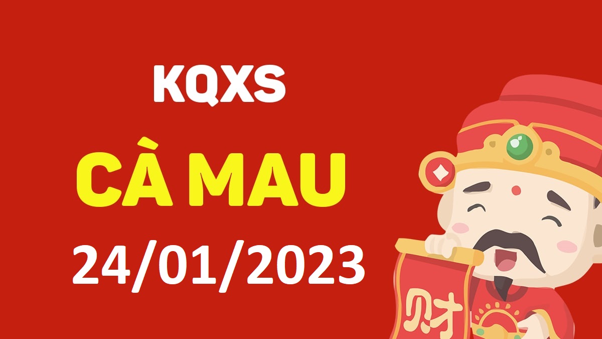 XSCM 23-1-2023 thứ 2 – KQ xổ số Cà Mau ngày 23 tháng 1