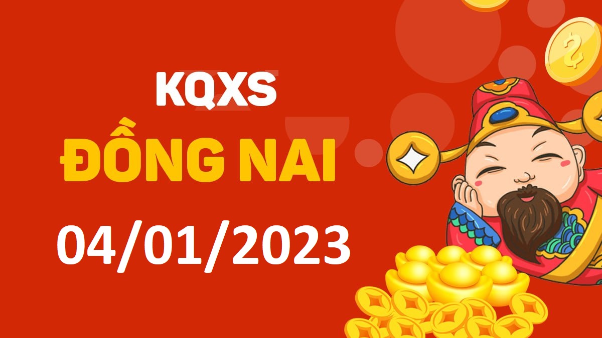 XSDN 4-1-2023 thứ 4 – KQ xổ số Đồng Nai ngày 4 tháng 1