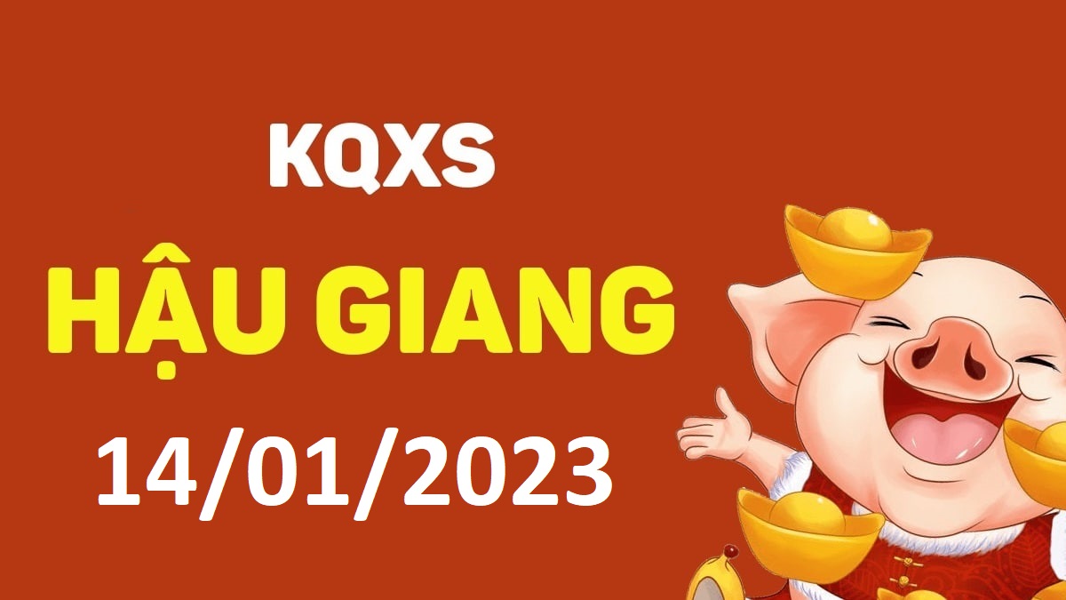 XSHG 14-1-2023 thứ 7 – KQ xổ số Hậu Giang ngày 14 tháng 1