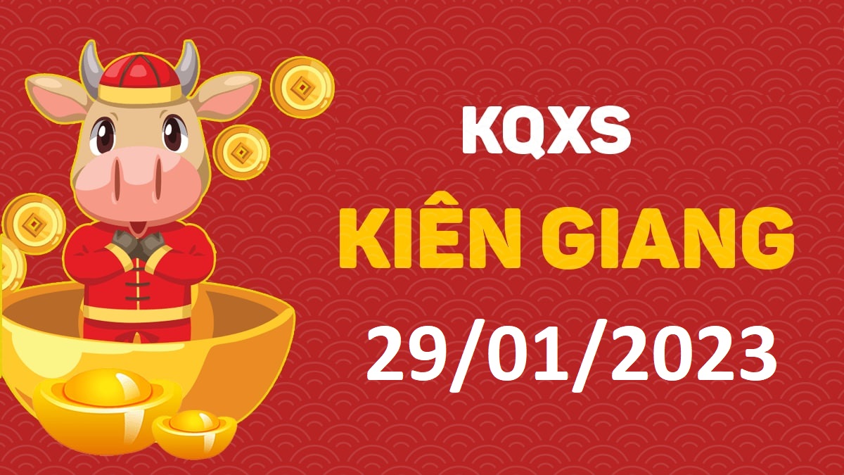 XSKG 29-1-2023 chủ nhật – KQ xổ số Kiên Giang ngày 29 tháng 1