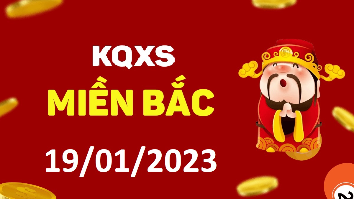 Xổ số miền Bắc 19-1-2023 thứ 5 – KQ XSMB ngày 19 tháng 1