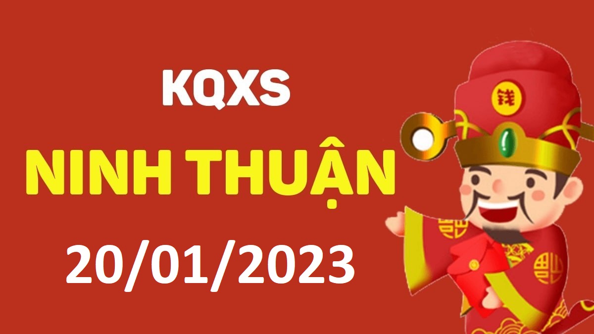 XSNT 20-1-2023 thứ 6 – KQ xổ số Ninh Thuận ngày 20 tháng 1