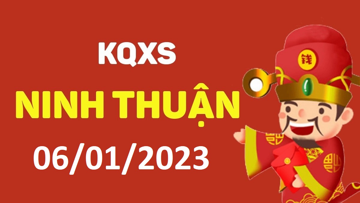 XSNT 6-1-2023 thứ 6 – KQ xổ số Ninh Thuận ngày 6 tháng 1