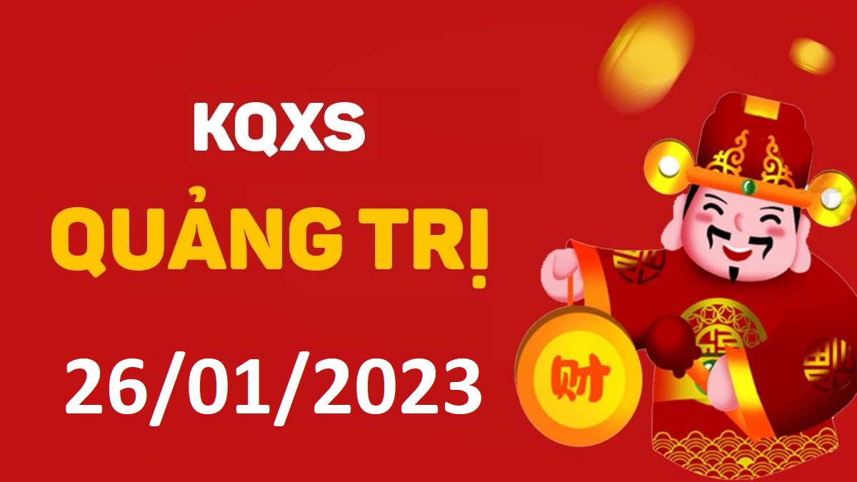 XSQT 26-1-2023 thứ 5 – KQ xổ số Quảng Trị ngày 26 tháng 1