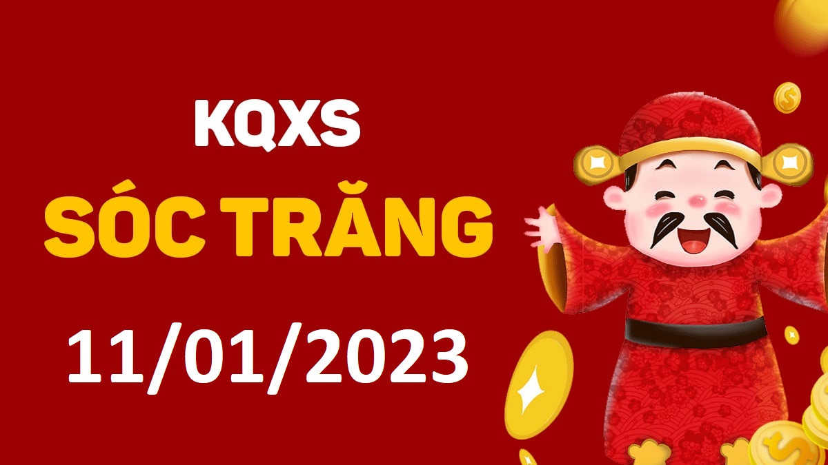 XSST 11-1-2023 thứ 4 – KQ xổ số Sóc Trăng ngày 11 tháng 1