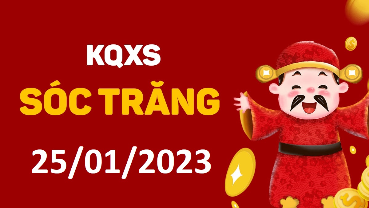 XSST 25-1-2023 thứ 4 – KQ xổ số Sóc Trăng ngày 25 tháng 1