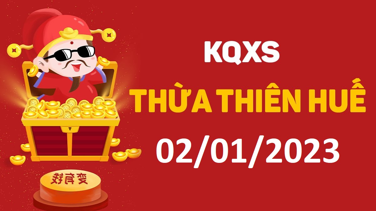 XSTTH 2-1-2023 thứ 2 – KQ xổ số Huế ngày 2 tháng 1