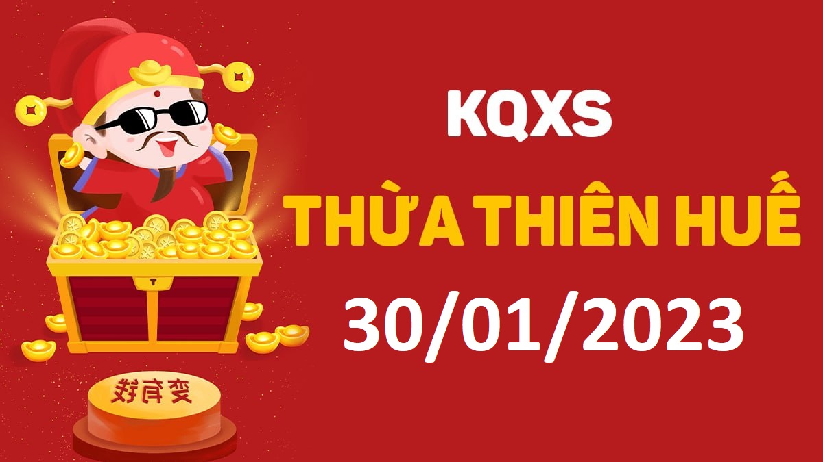 XSTTH 30-1-2023 thứ 2 – KQ xổ số Huế ngày 30 tháng 1