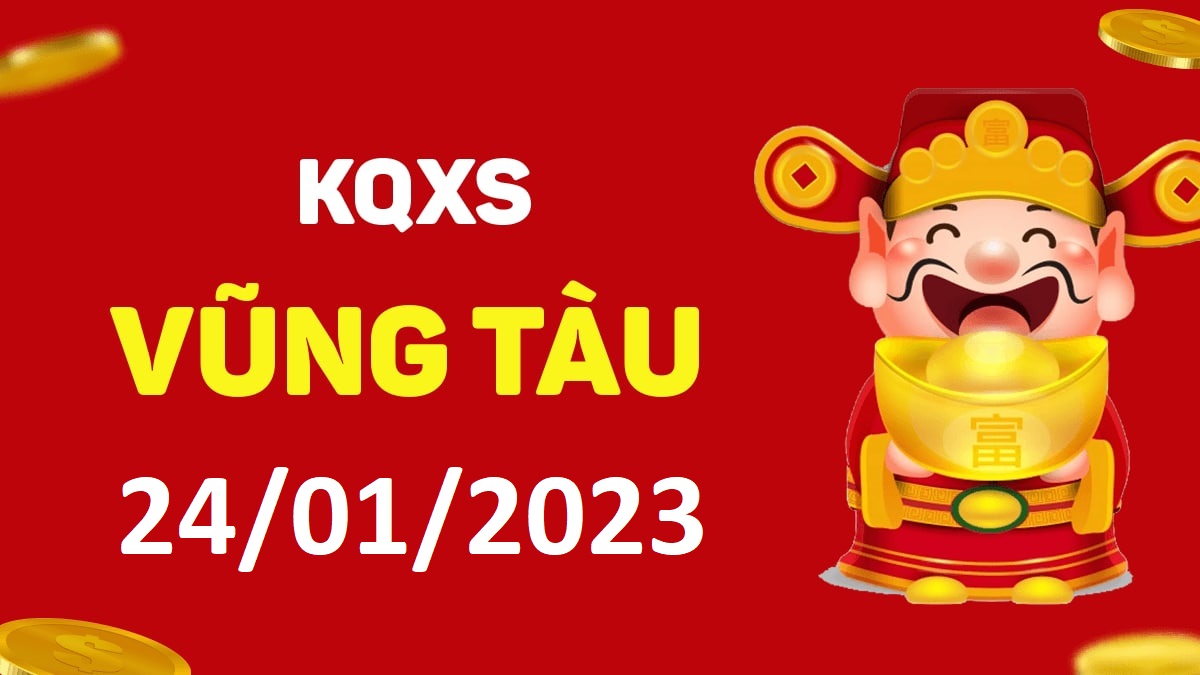 XSVT 24-1-2023 thứ 3 – KQ xổ số Vũng Tàu ngày 24 tháng 1