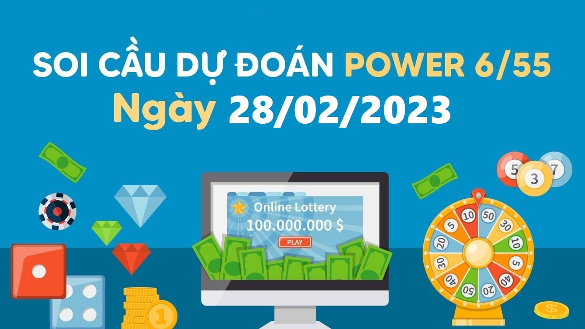 Dự đoán xổ số Power 6/55 28-2-2023 – Soi cầu Vietlott thứ 3