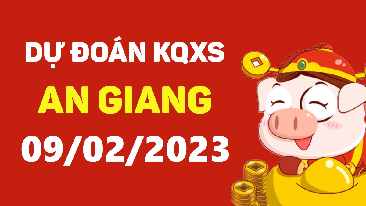 Dự đoán xổ số An Giang 9-2-2023 thứ 5 – Dự đoán XSAG hôm nay