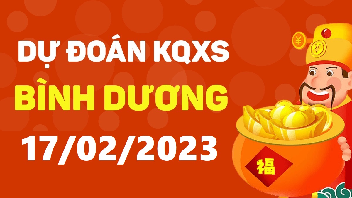 Dự đoán xổ số Bình Dương 17-2-2023 thứ 6 – Dự đoán XSBD hôm nay