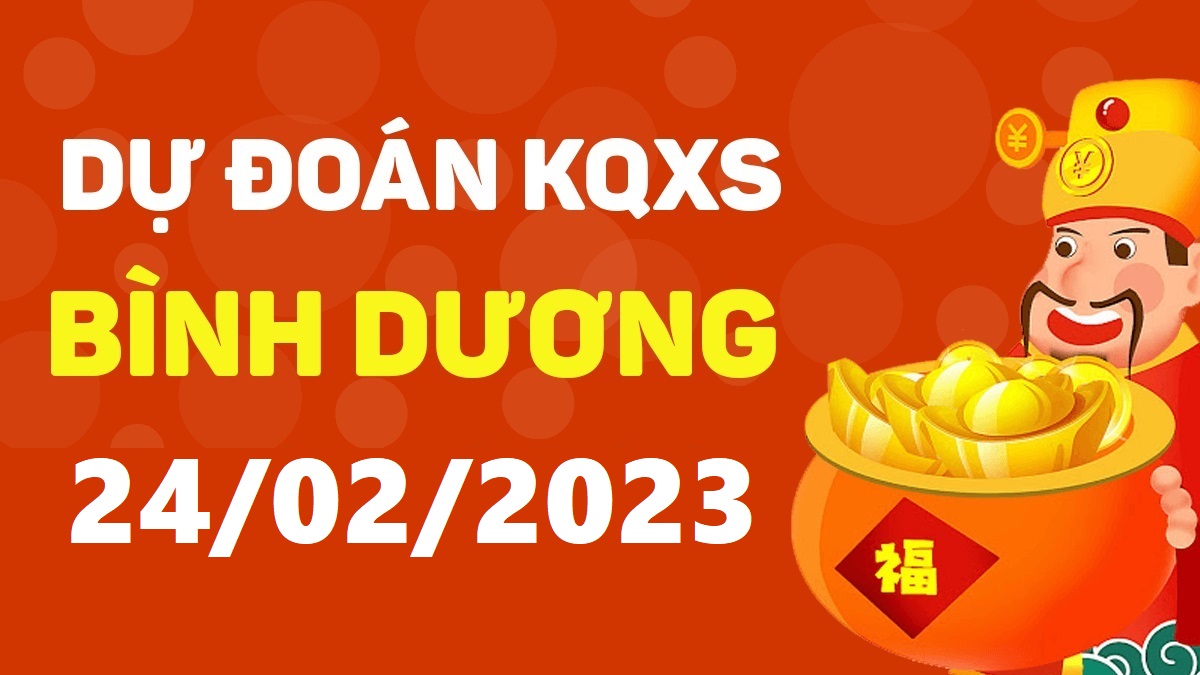 Dự đoán xổ số Bình Dương 24-2-2023 thứ 6 – Dự đoán XSBD hôm nay