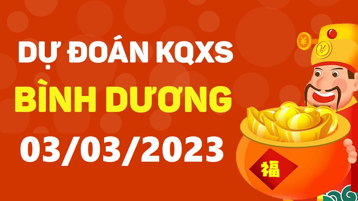 Dự đoán xổ số Bình Dương 3-3-2023 thứ 6 – Dự đoán XSBD hôm nay