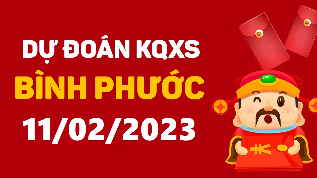 Dự đoán xổ số Bình Phước 11-2-2023 thứ 7 – Dự đoán XSBP hôm nay