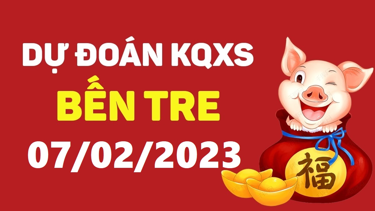 Dự đoán xổ số Bến Tre 7-2-2023 thứ 3 – Dự đoán XSBT hôm nay