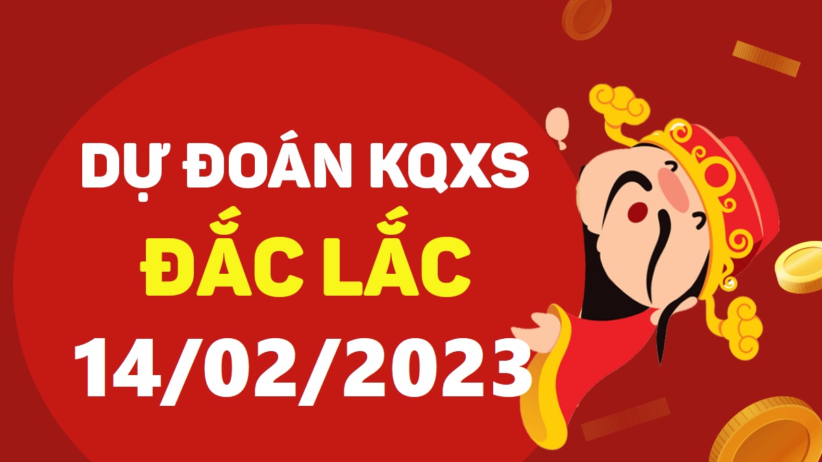 Dự đoán xổ số Đắk Lắk 14-2-2023 thứ 3 – Dự đoán XSDLk hôm nay