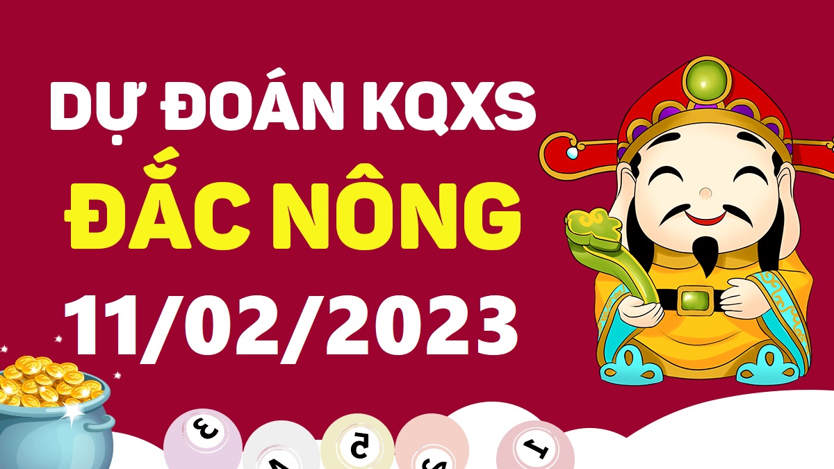 Dự đoán xổ số Đắk Nông 11-2-2023 thứ 7 – Dự đoán XSDNo hôm nay