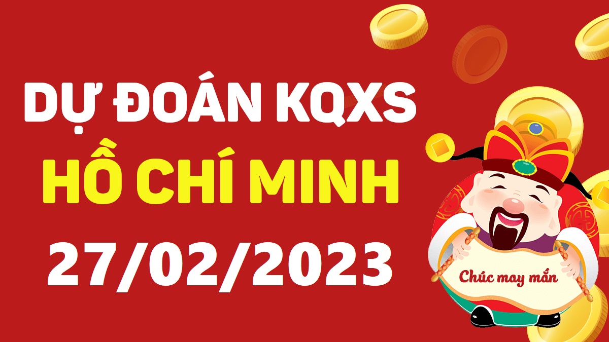 Dự đoán xổ số Hồ Chí Minh 27-2-2023 thứ 2 – Dự đoán XSHCM hôm nay