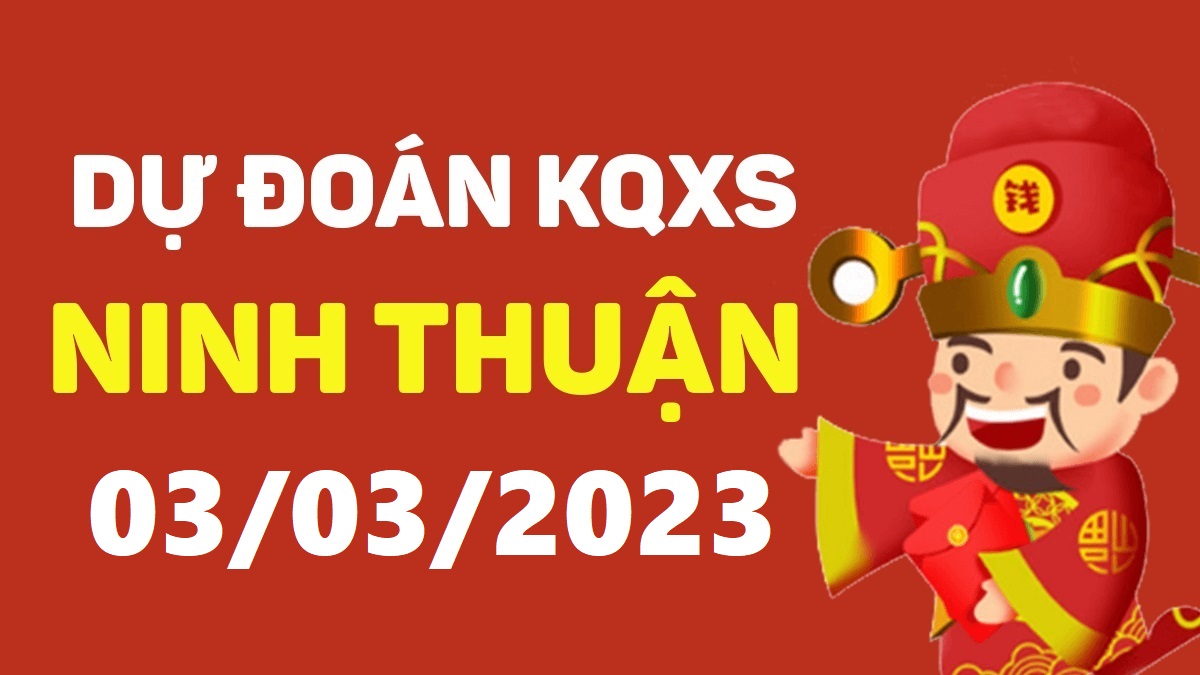 Dự đoán xổ số Ninh Thuận 3-3-2023 thứ 6 – Dự đoán XSNT hôm nay