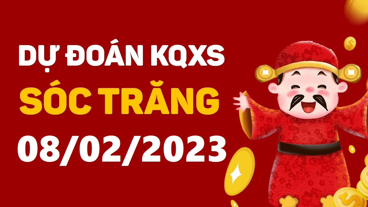 Dự đoán xổ số Sóc Trăng 8-2-2023 thứ 4 – Dự đoán XSST hôm nay