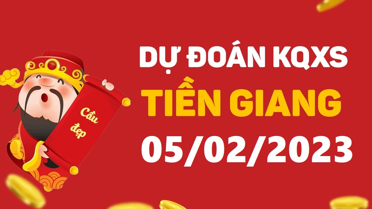 Dự đoán xổ số Tiền Giang 5-2-2023 chủ nhật – Dự đoán XSTG hôm nay