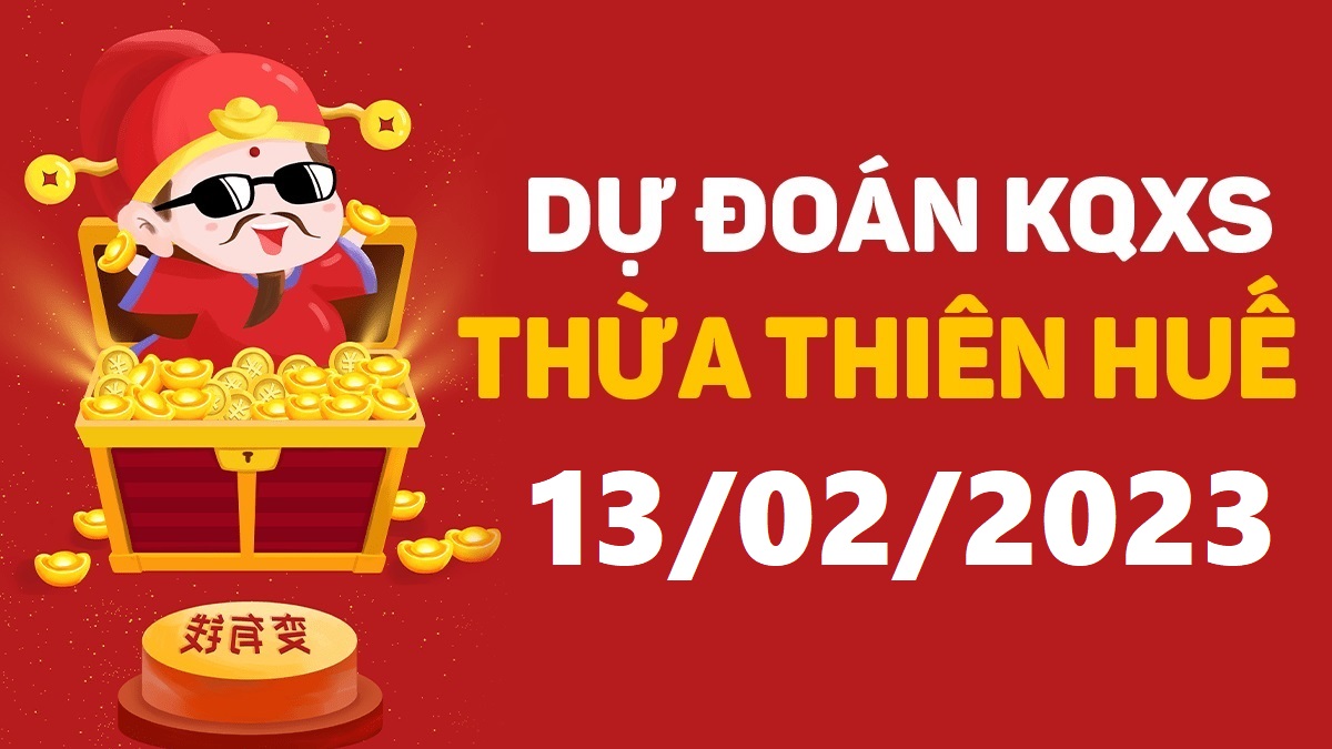 Dự đoán xổ số Huế 13-2-2023 thứ 2 – Dự đoán XSTTH hôm nay