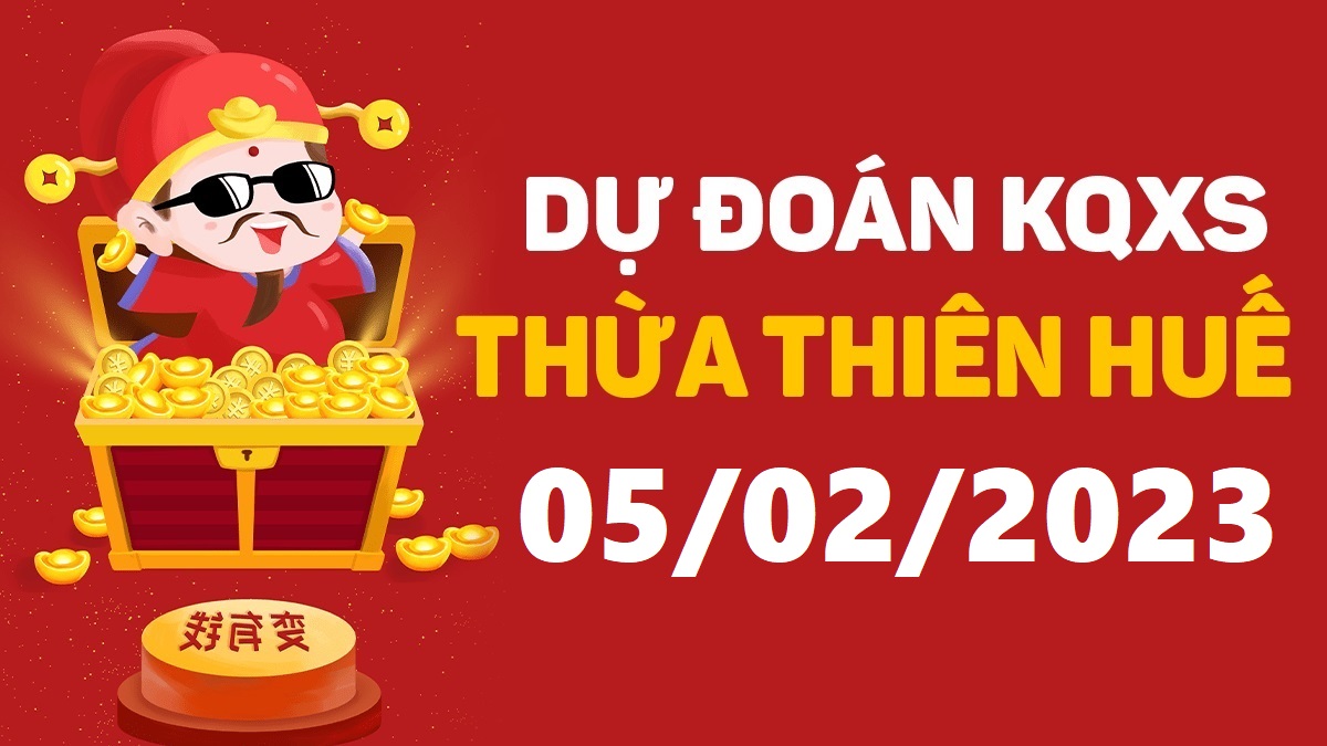 Dự đoán xổ số Huế 5-2-2023 chủ nhật – Dự đoán XSTTH hôm nay