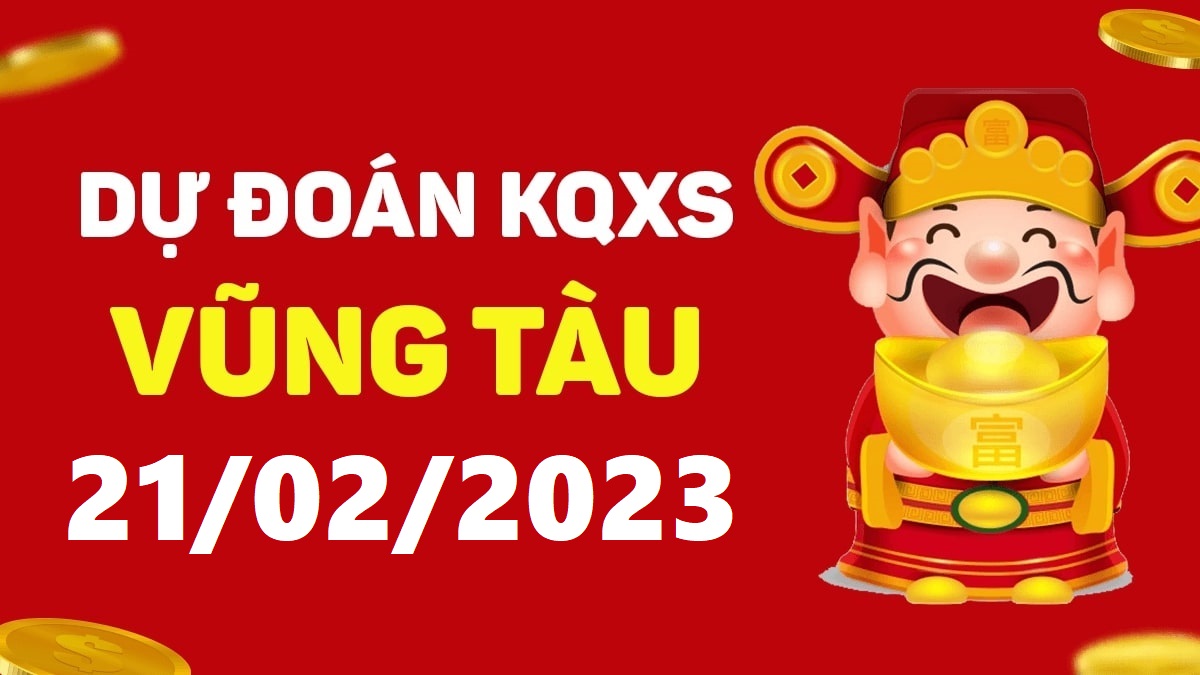 Dự đoán xổ số Vũng Tàu 21-2-2023 thứ 3 – Dự đoán XSVT hôm nay