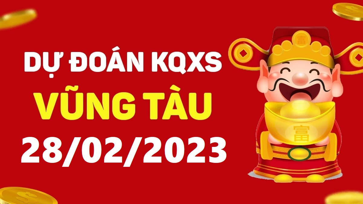 Dự đoán xổ số Vũng Tàu 28-2-2023 thứ 3 – Dự đoán XSVT hôm nay