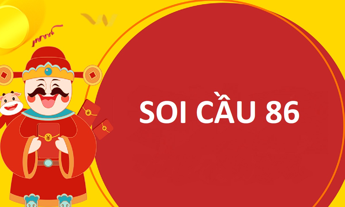 Soi cầu 86 miễn phí – Soi cầu miền Bắc 86 chính xác 100%