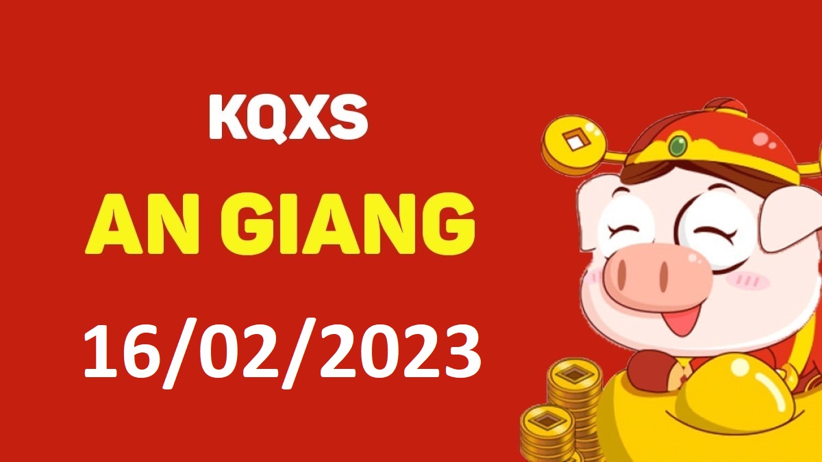 XSAG 16-2-2023 thứ 5 – KQ xổ số An Giang ngày 16 tháng 2