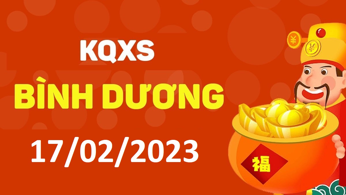 XSBD 17-2-2023 thứ 6 – KQ xổ số Bình Dương ngày 17 tháng 2