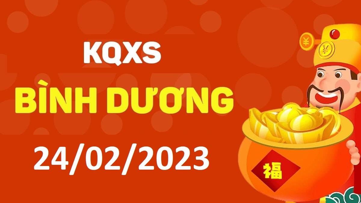 XSBD 24-2-2023 thứ 6 – KQ xổ số Bình Dương ngày 24 tháng 2